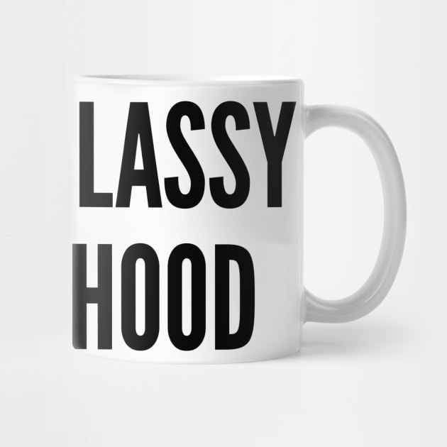 Cute - Kinda Classy Kinda Hood - Cute Slogan Funny Witty Statement Joke Humor Slogan by sillyslogans